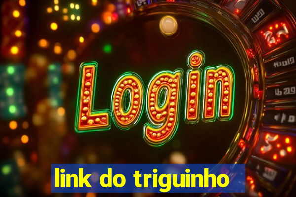 link do triguinho